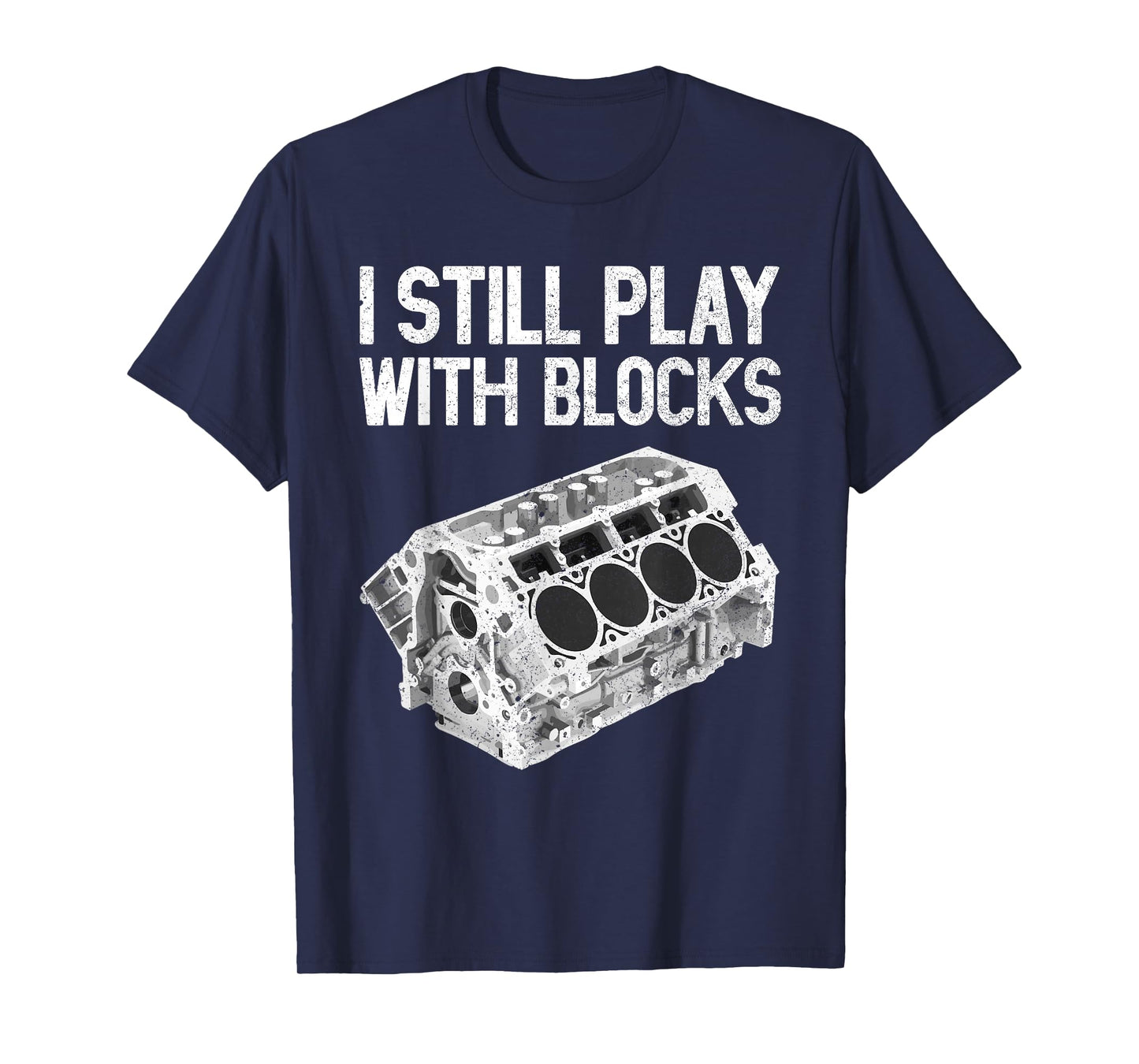 I Still Play With Blocks Shirt Funny Mechanic Men Car Engine T-Shirt