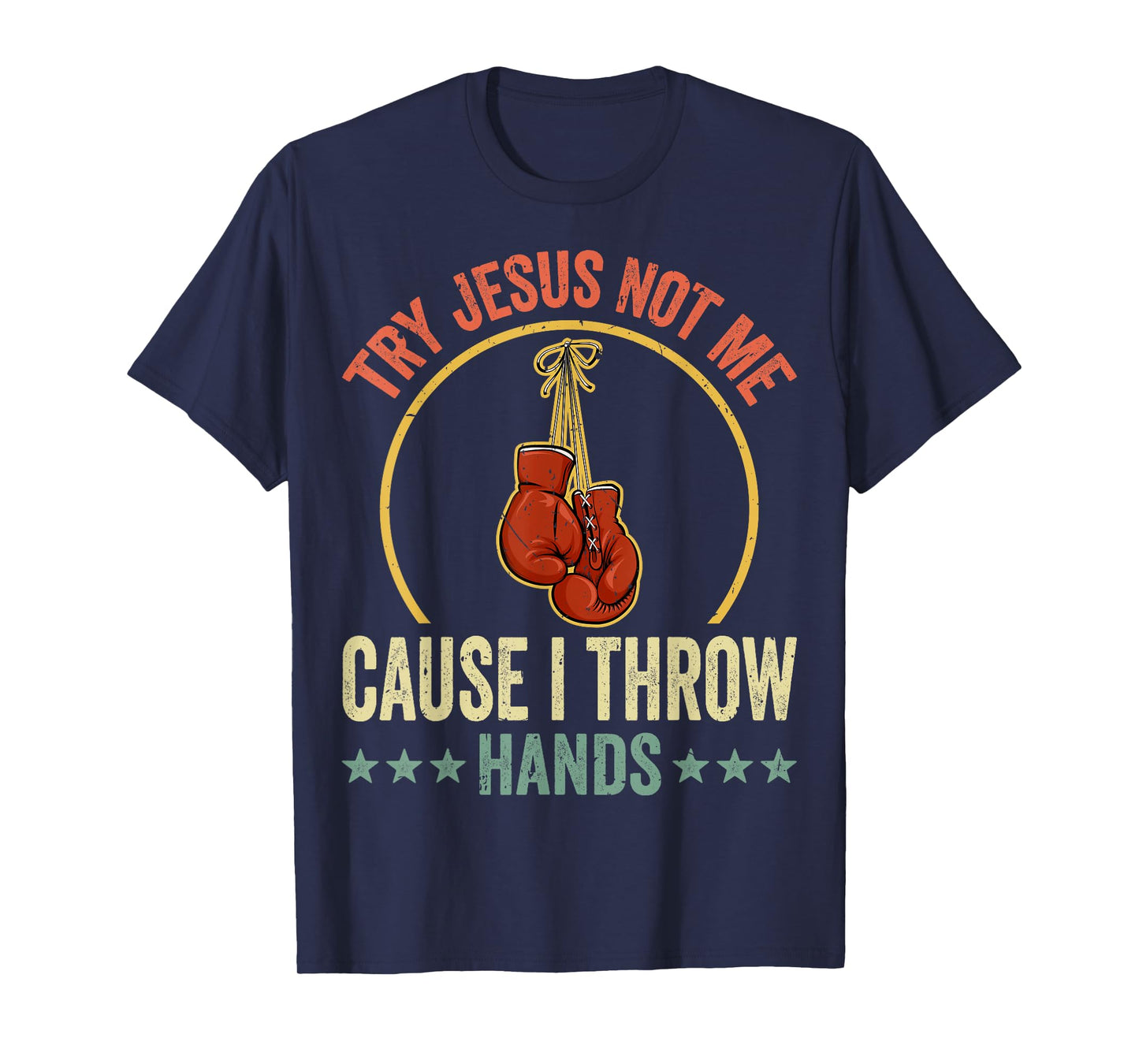 Try Jesus Not Me Cause I Throw Hands Funny Boxing MMA Fight T-Shirt
