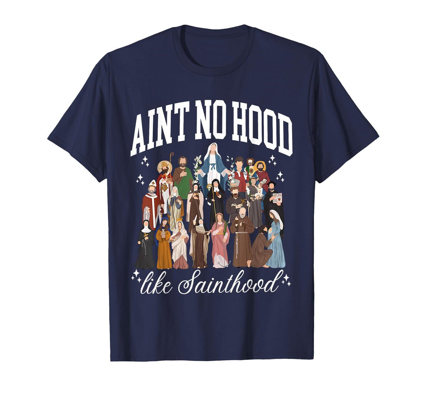 Ain't No Hood Like Sainthood Catholic Saints Lord Faith T-Shirt
