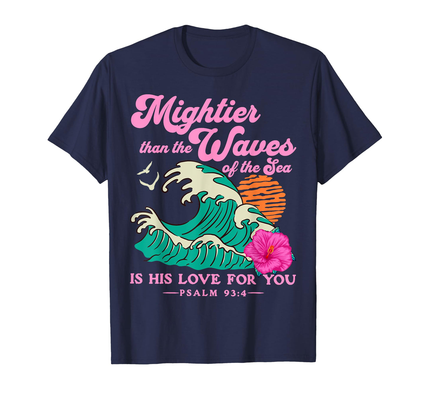 Mighter Than The Waves Christian Bible Scripture Psalm 93:4 T-Shirt