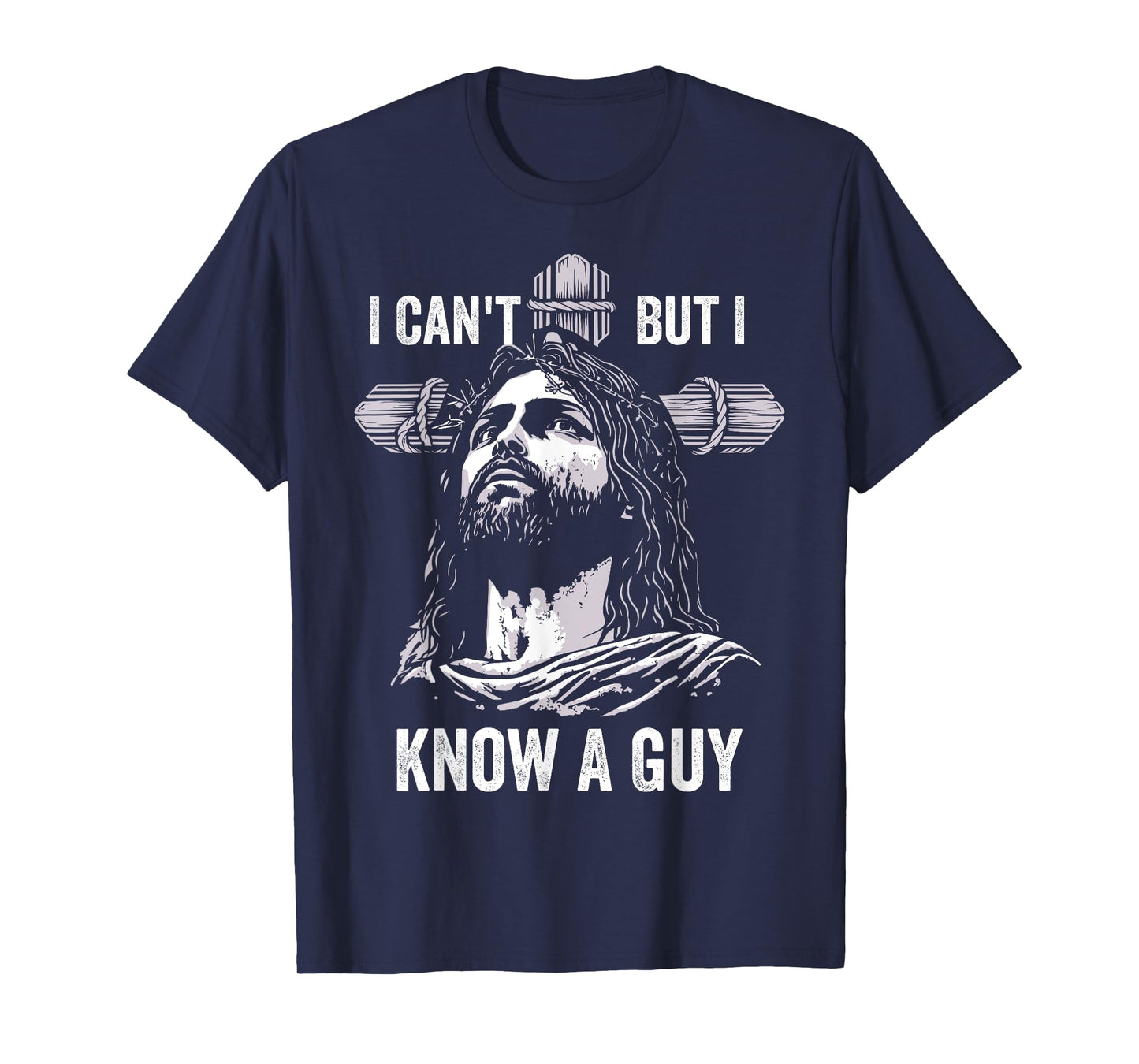 I Can't But I Know A Guy Jesus Cross Christian T-Shirt