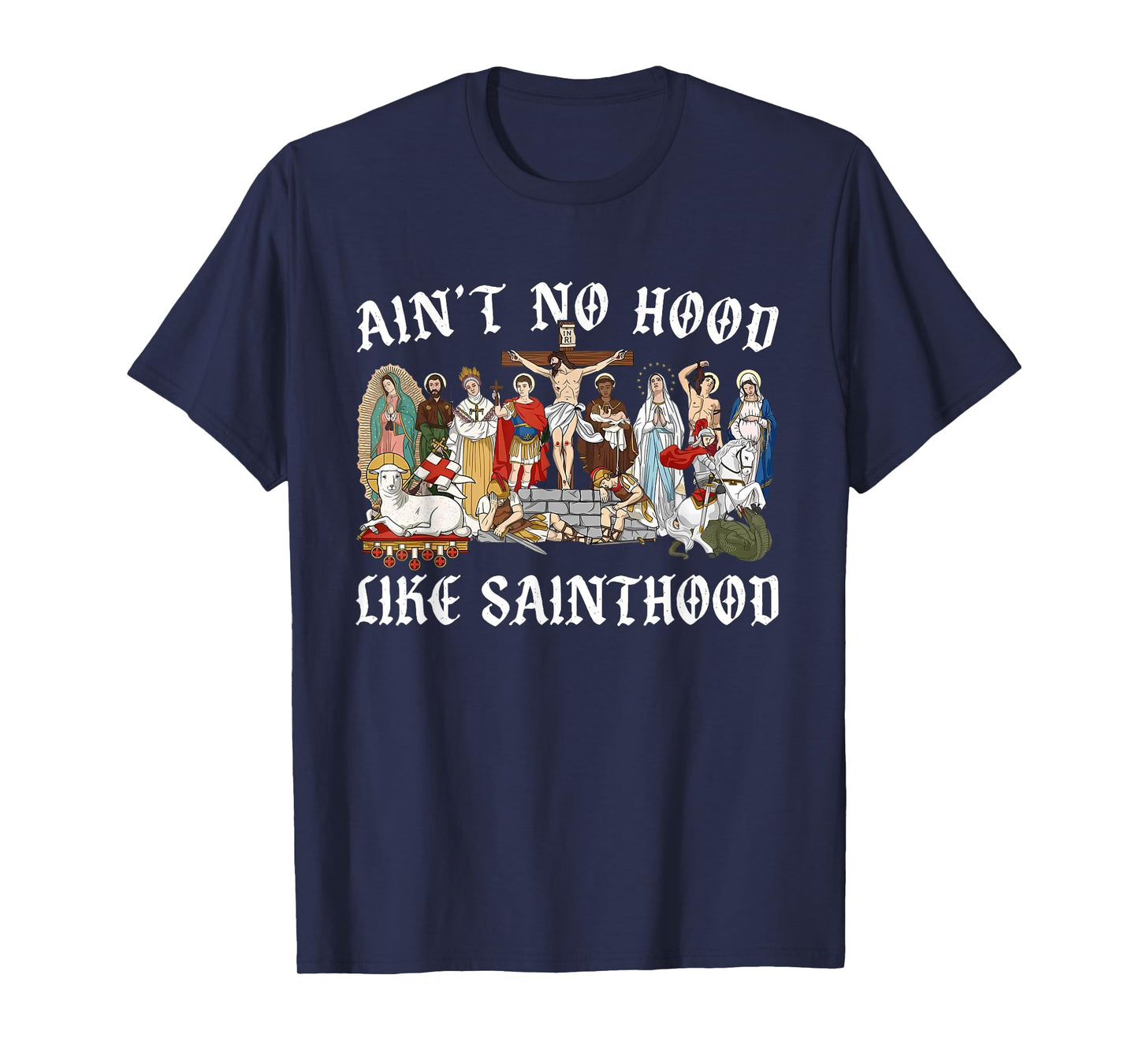 Ain’t No Hood Like Sainthood Catholic Faith Christian Gifts T-Shirt