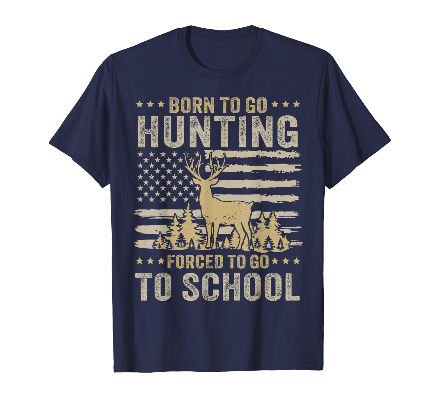 Born To Go Hunting Forced To Go To School Funny Hunting T-Shirt