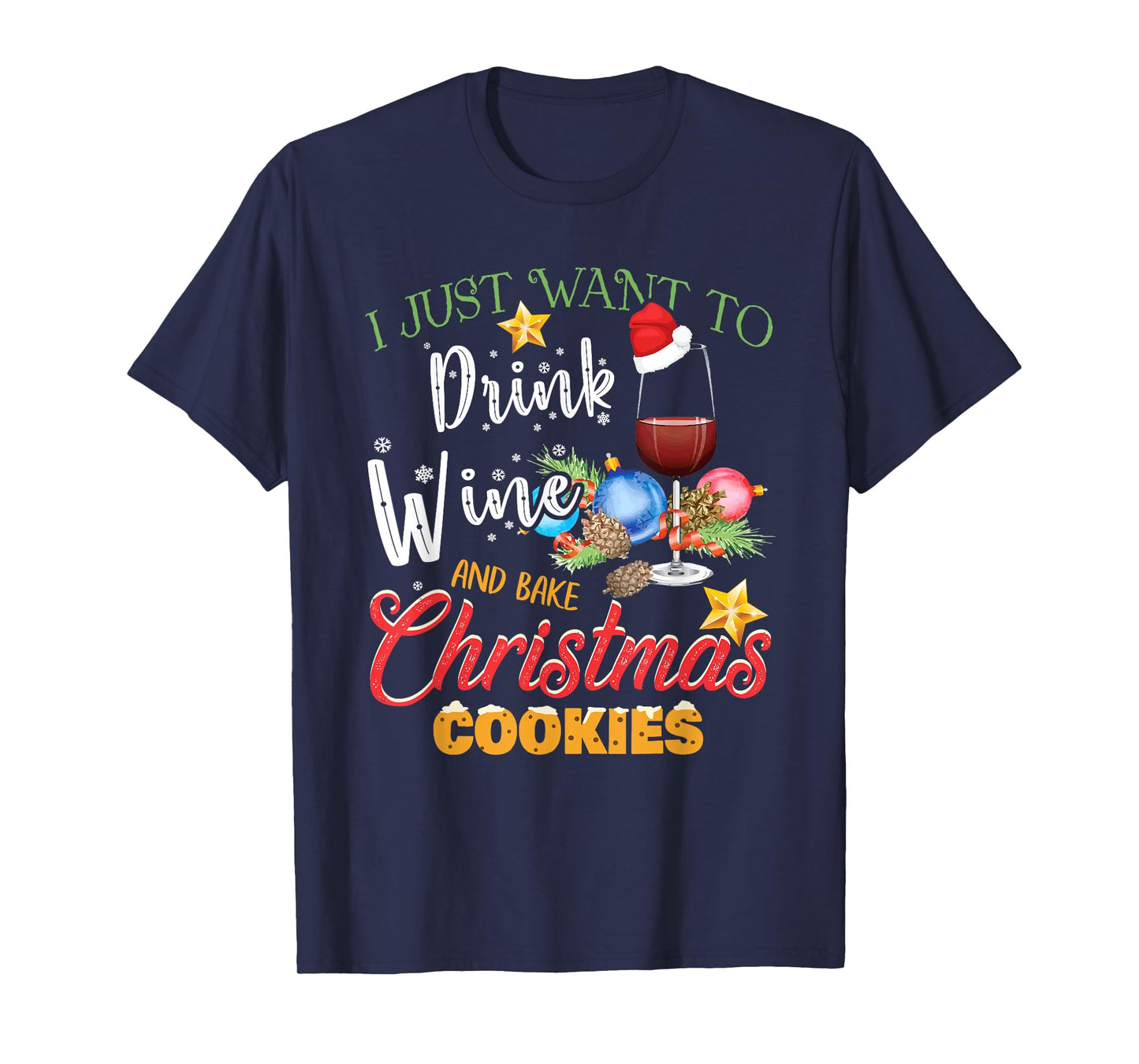 I Just Want To Drink Wine And Bake Christmas Cookies Gift T-Shirt