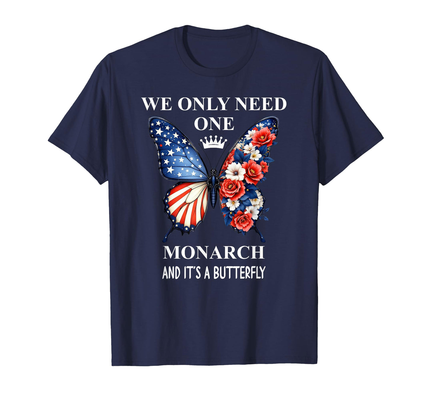 We Only Need One Monarch & It's a Butterfly Floral No Kings T-Shirt