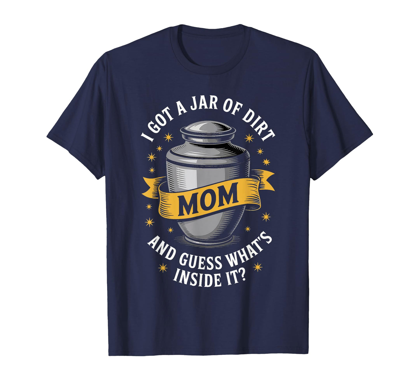 Sarcastic Mom Jar of Dirt Joke Design I Got A Jar Of Dirt T-Shirt