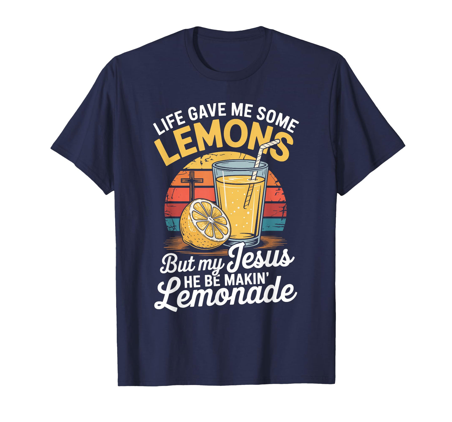 Life Gave Me Some Lemons But My Jesus He Be Makin' Lemonade T-Shirt