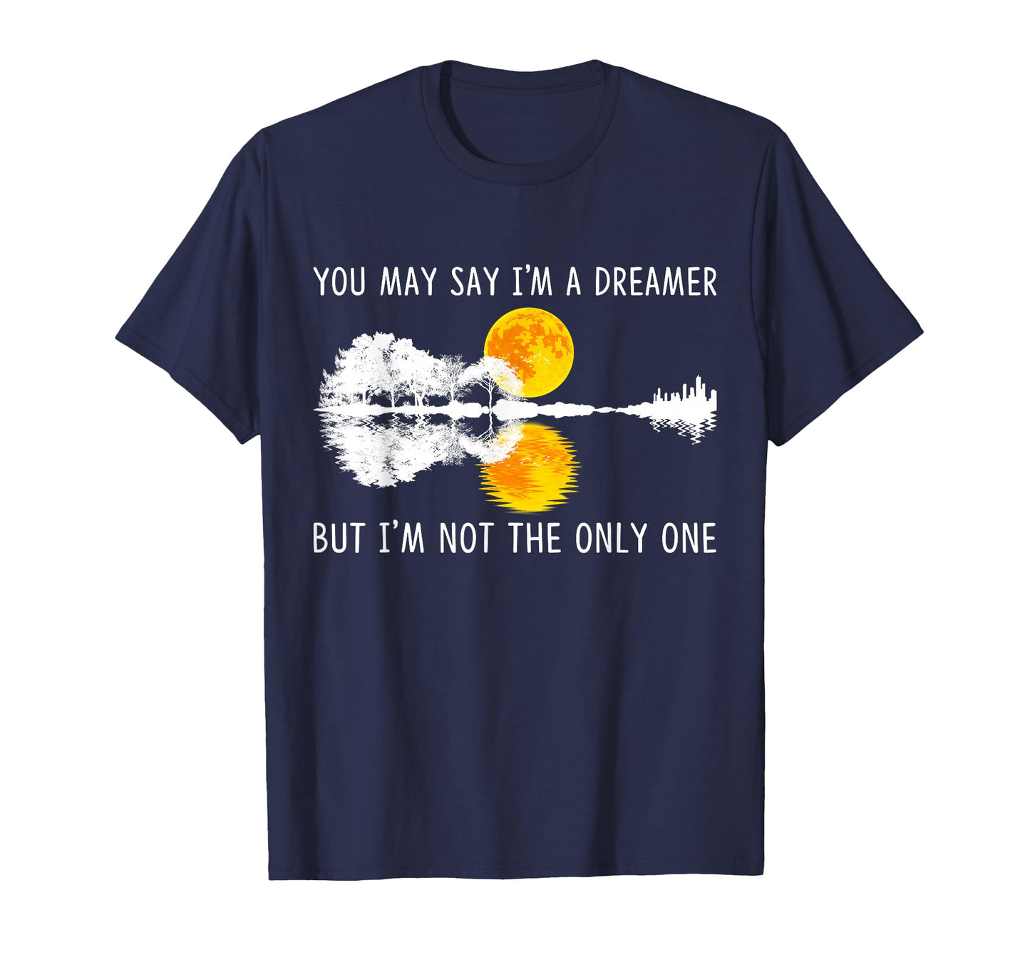 You May Say I'm A Dreamer, But I'm Not The Only One Guitar T-Shirt