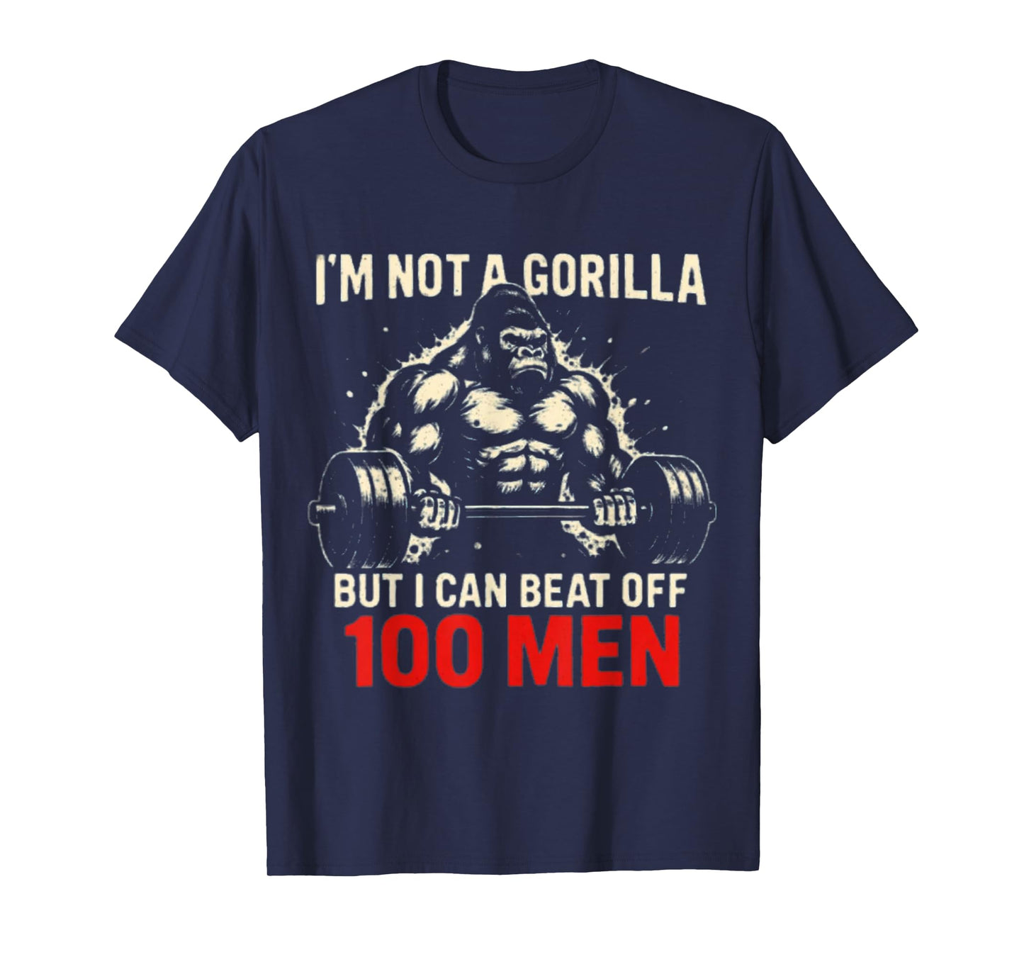 I'm Not A Gorilla But I Can Beat Off A 100 Men Funny quotes T-Shirt