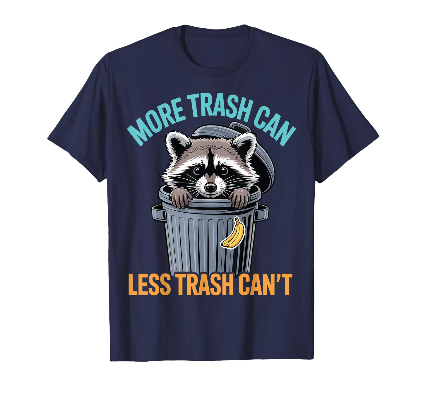 More Trash Can Funny Quote Raccoon Animal Humor Sarcastic T-Shirt