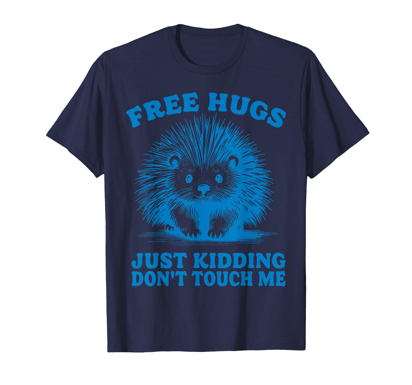 Free Hugs Just Kidding Don't Touch Me Hedgehog Funny Saying T-Shirt