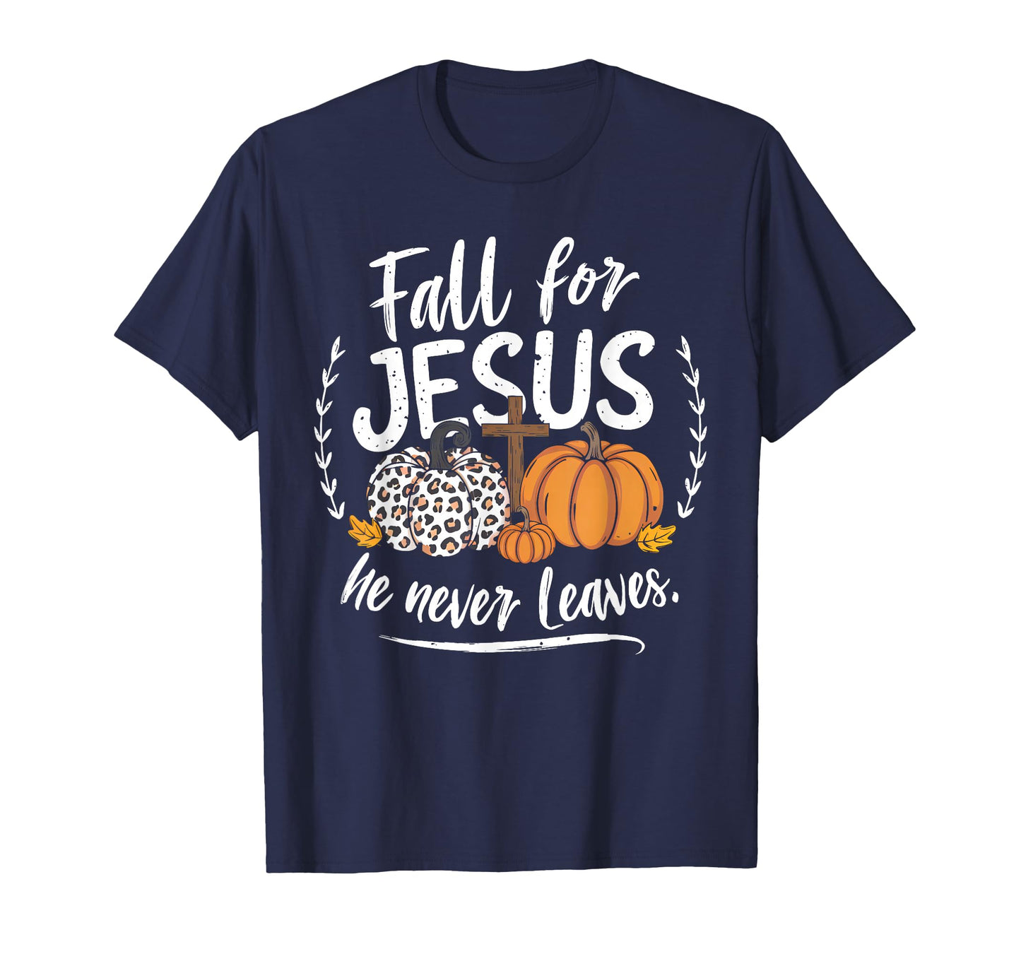 Fall for Jesus He Never Leaves Christian Autumn Thanksgiving T-Shirt