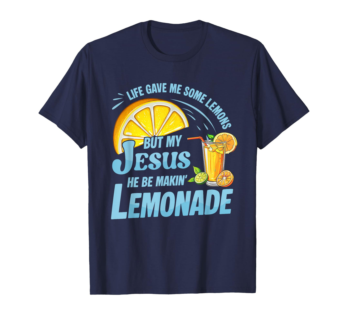 Life Gave Me Some Lemons But My Jesus He Be Making Lemonade T-Shirt