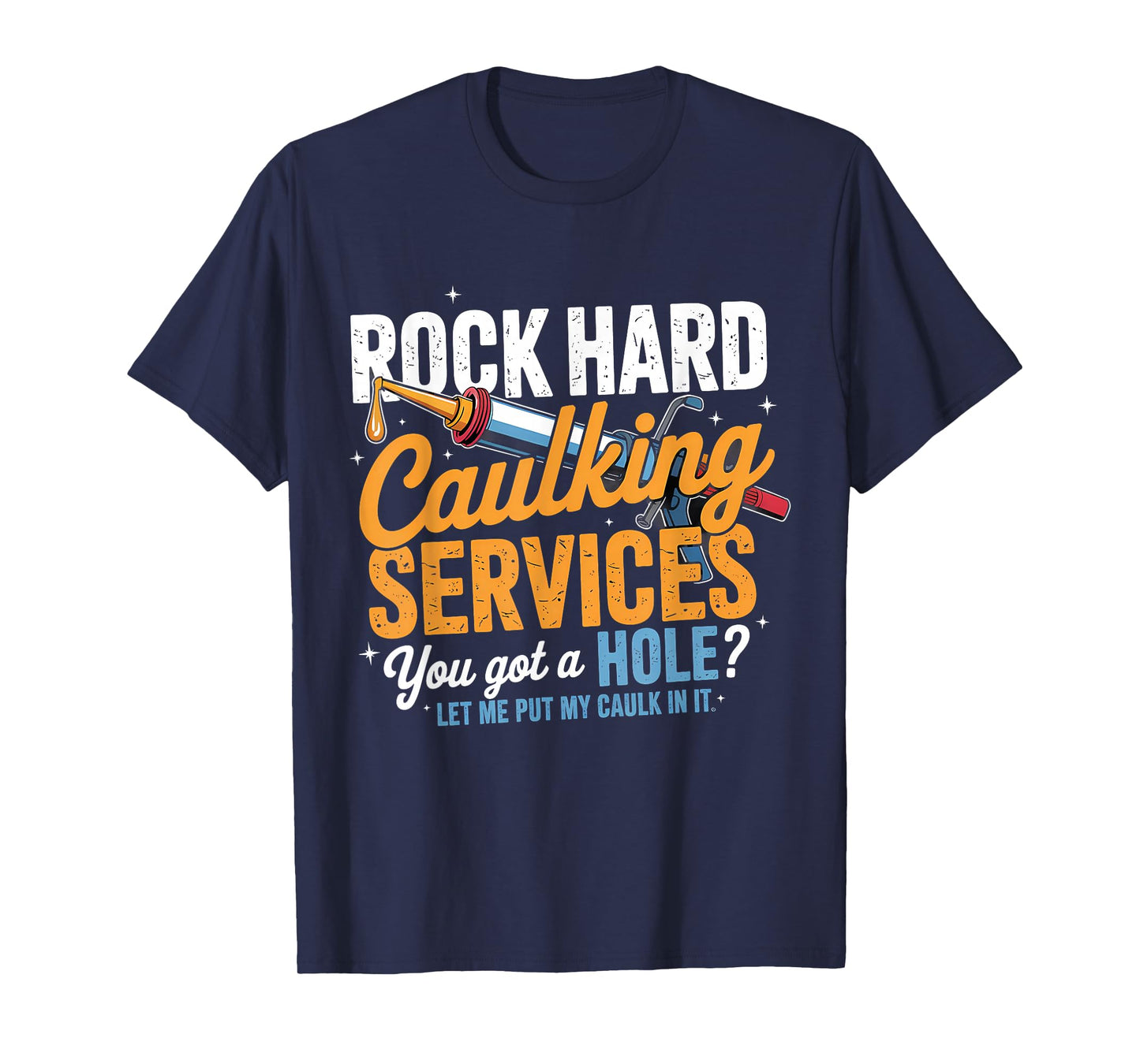 Rock Hard Caulking Services Funny Adult Humor T-Shirt