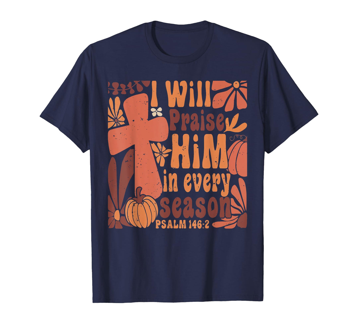 I Will Praise Him in Every Season Pumpkin Autumn Fall Jesus T-Shirt