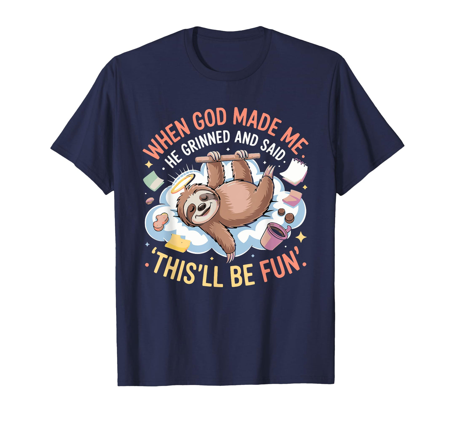 When God Made Me He Grinned and Said Funny Sloth Mom Core T-Shirt