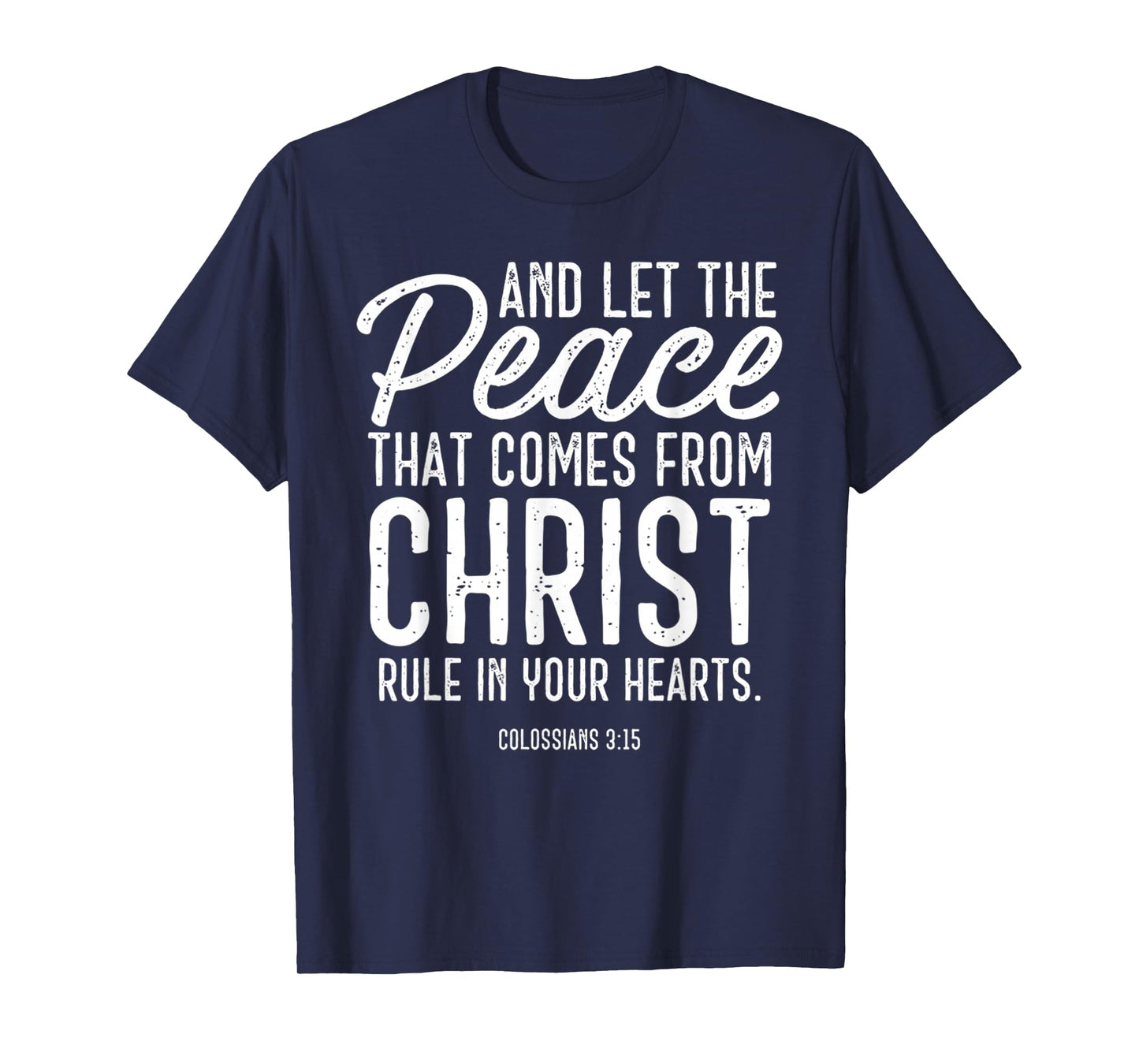 and Let The Peace That Comes from Christ Rule in Your Hearts T-Shirt