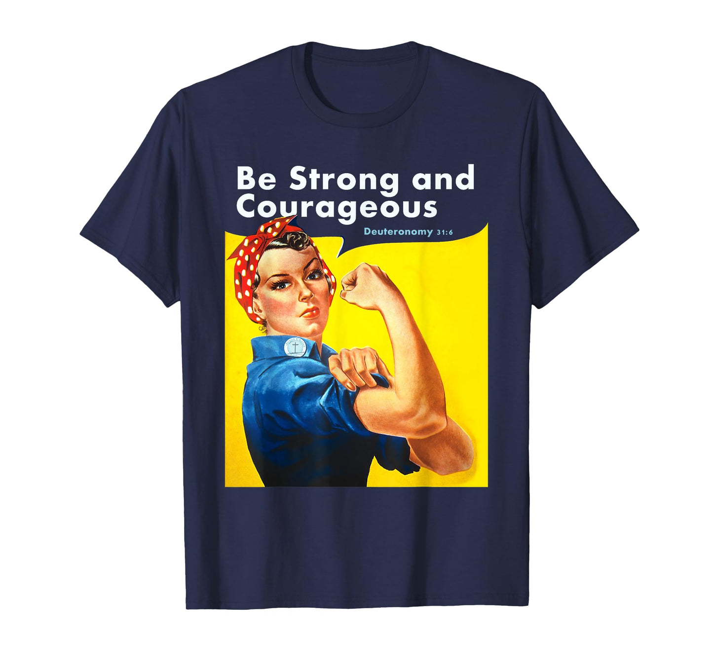 Be Strong and Courageous Bible Verse with Rosie the Riveter T-Shirt