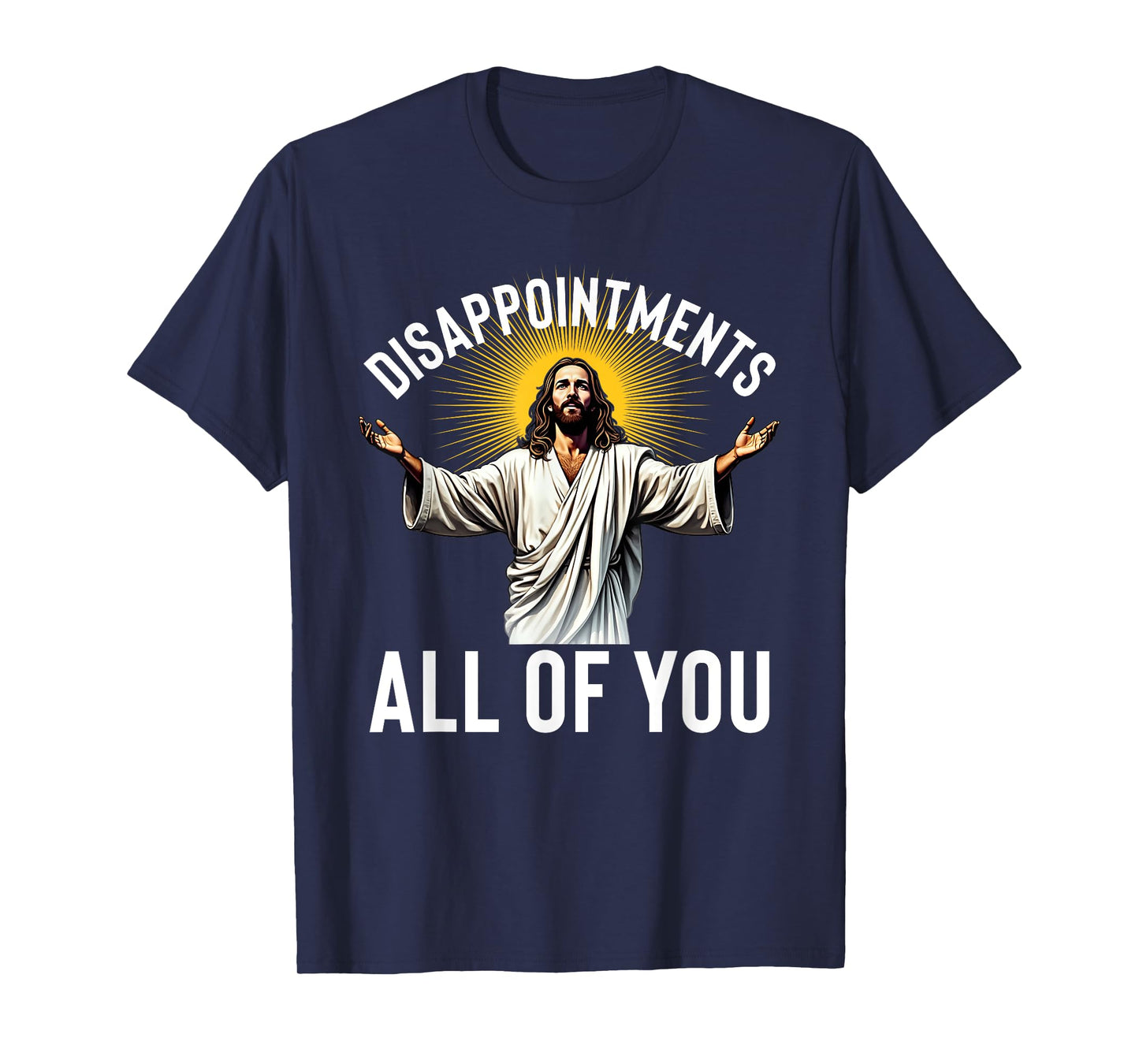 Disappointments All Of You Funny Jesus Christian Faith Meme T-Shirt