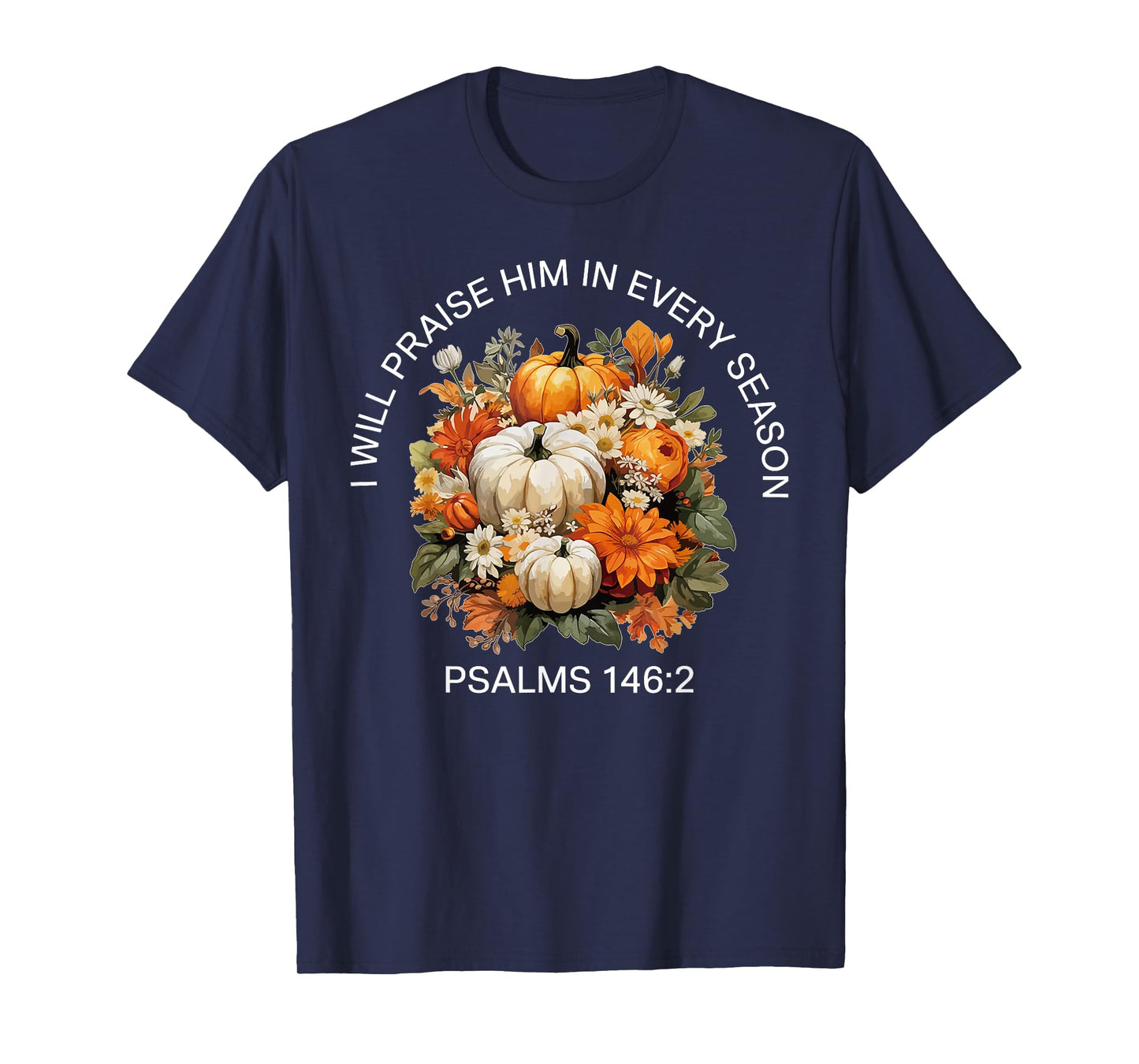 I Will Praise Him in Every Season Thanksgiving Fall Autumn T-Shirt