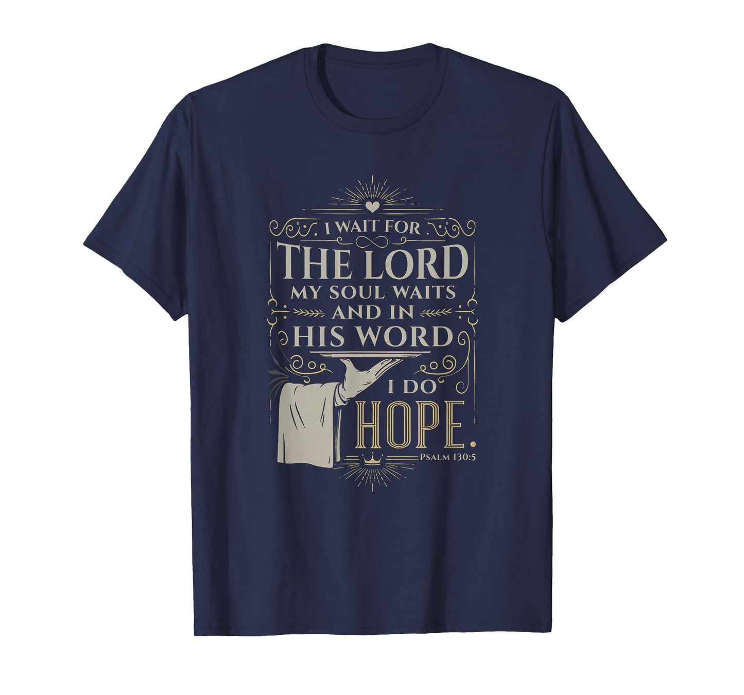 Faith Bible Verse Design – Psalm 130:5 I Wait for the Lord T-Shirt