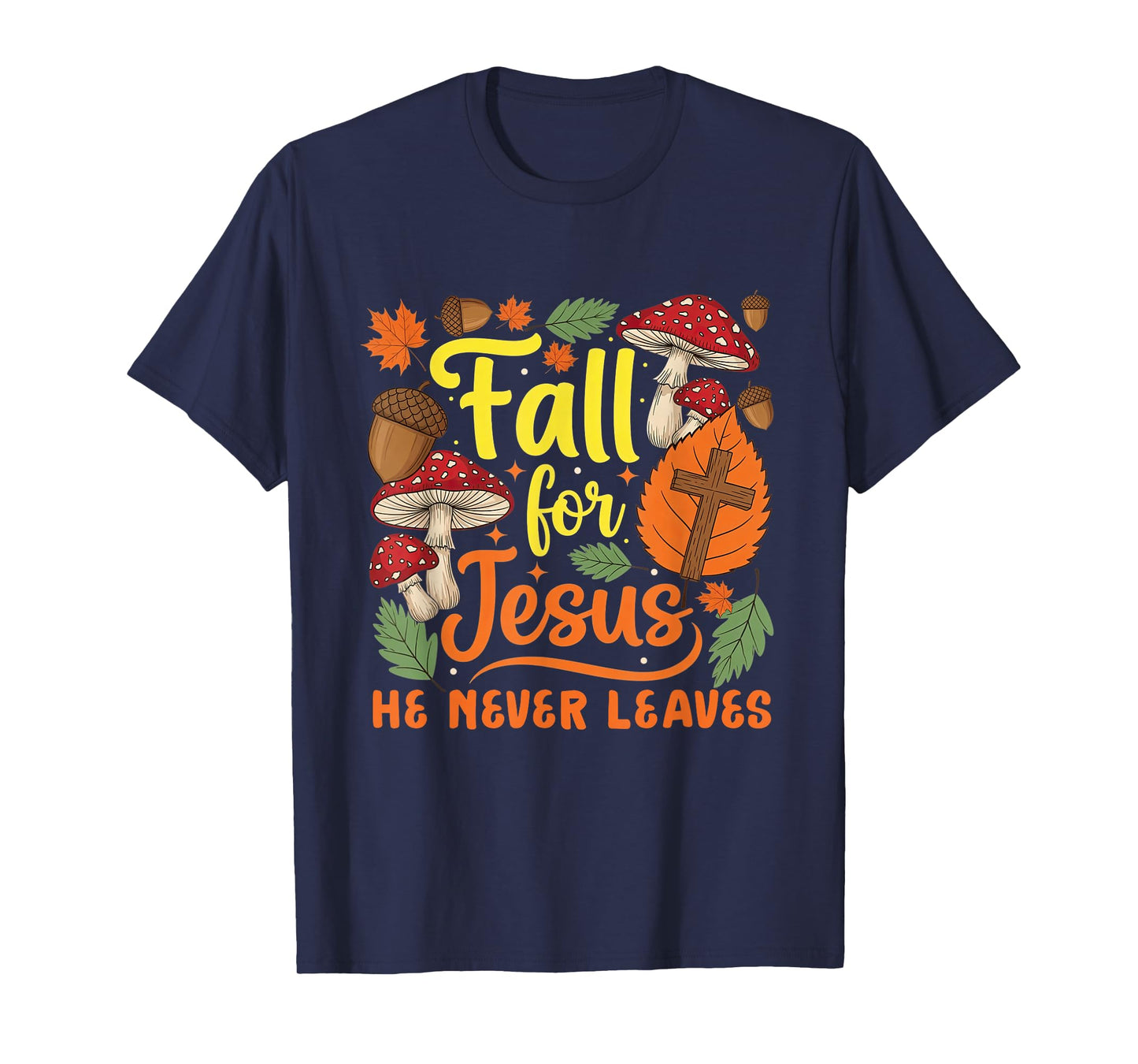 Fall for Jesus He Never Leaves Christian Thanksgiving Faith T-Shirt