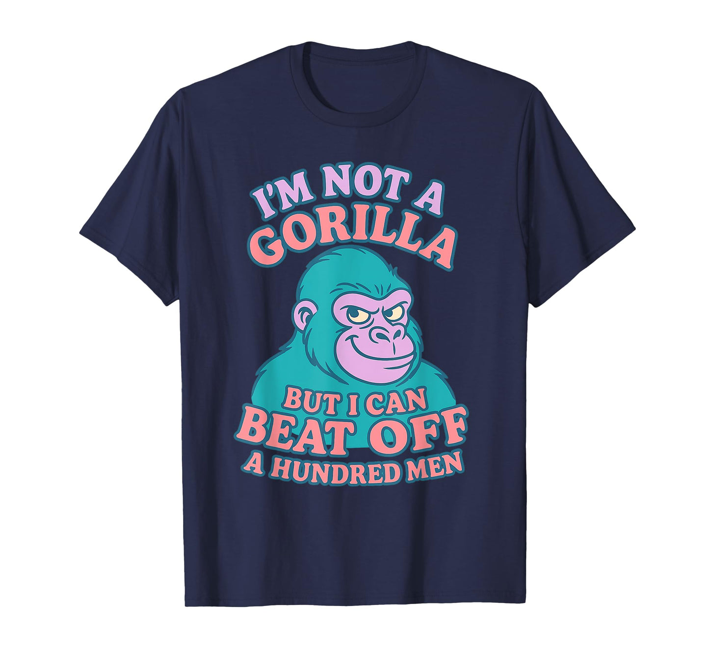 I'm Not A Gorilla But I Can Beat Off 100 Men Funny Meme T-Shirt