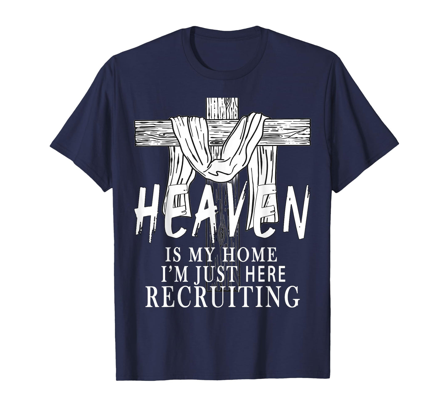 Heaven is My Home I'm Just Here Recruiting Christian Jesus T-Shirt