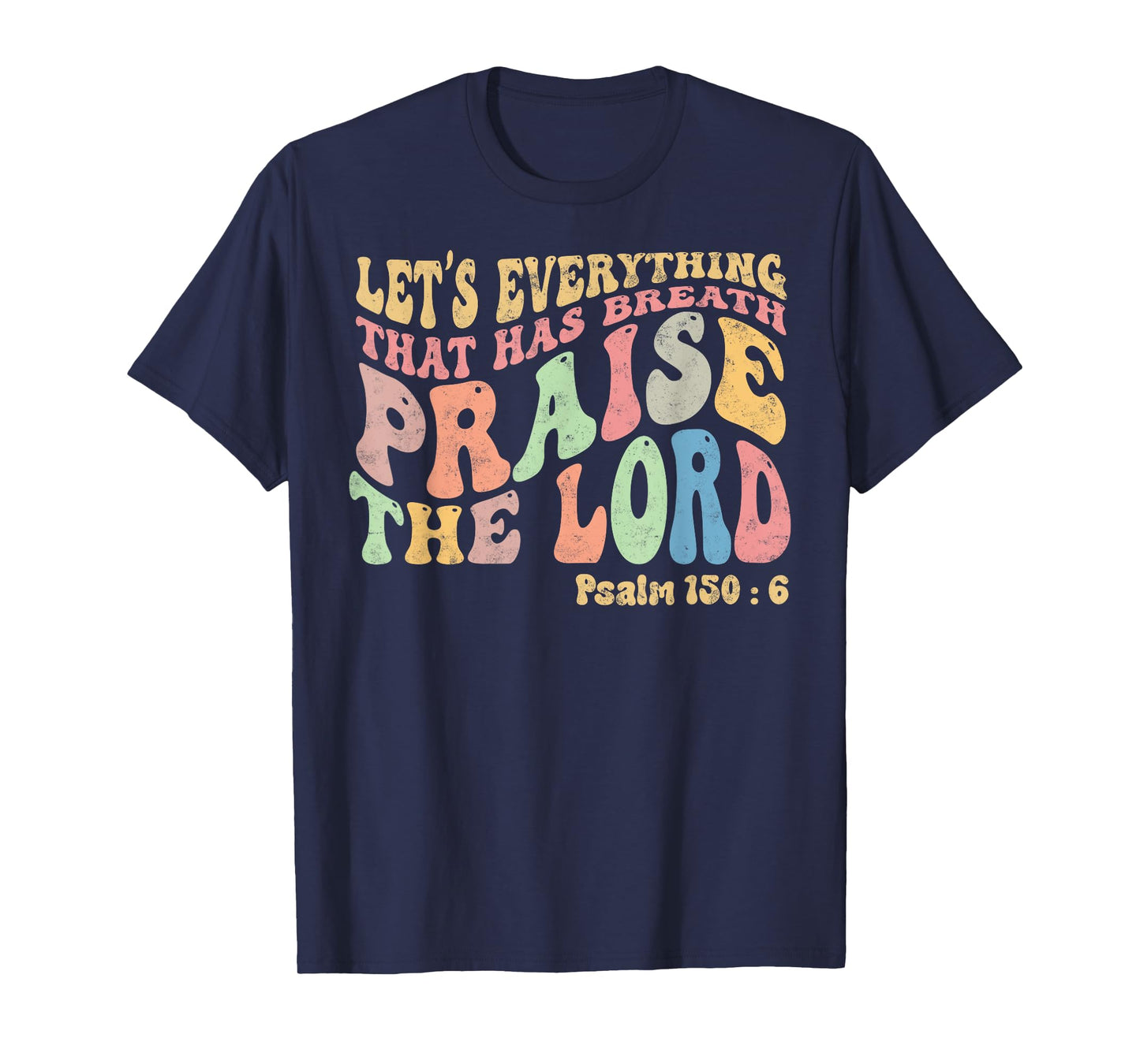 Psalm 150:6 Let's Everything That Has Breath Christian T-Shirt