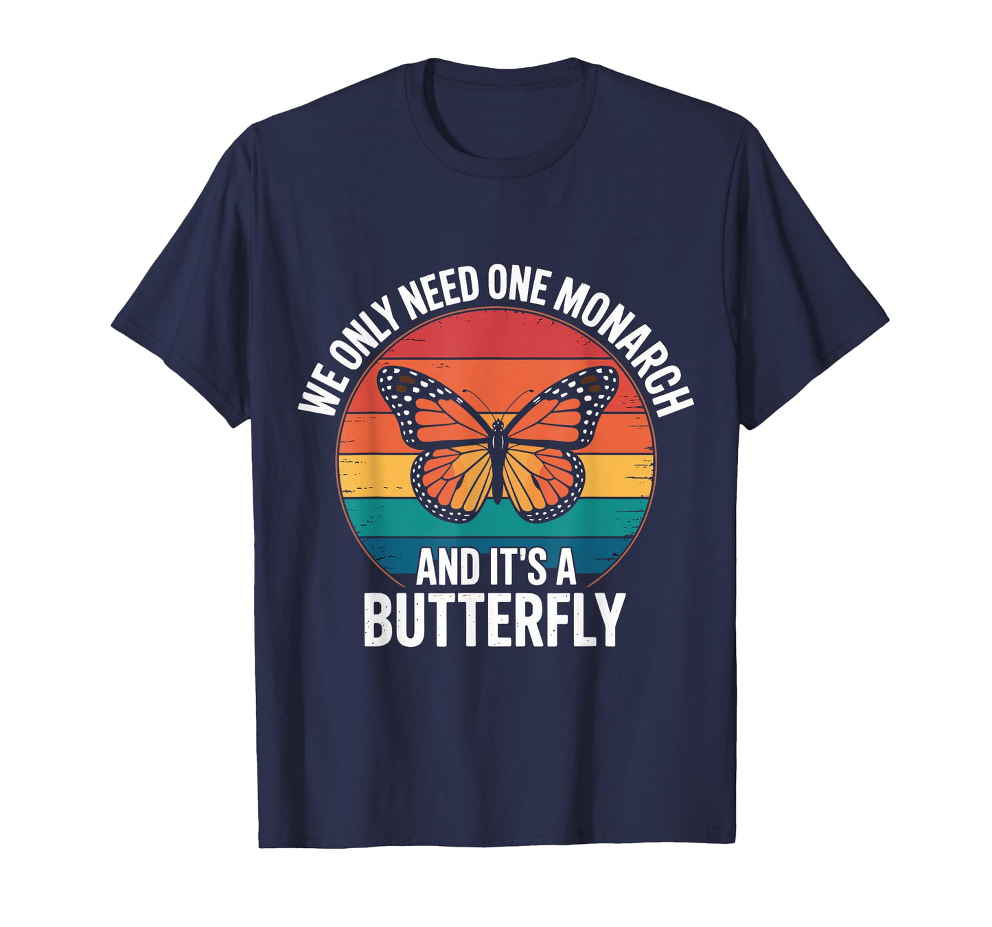 Funny We Only Need One Monarch And It’s A Butterfly Insects T-Shirt