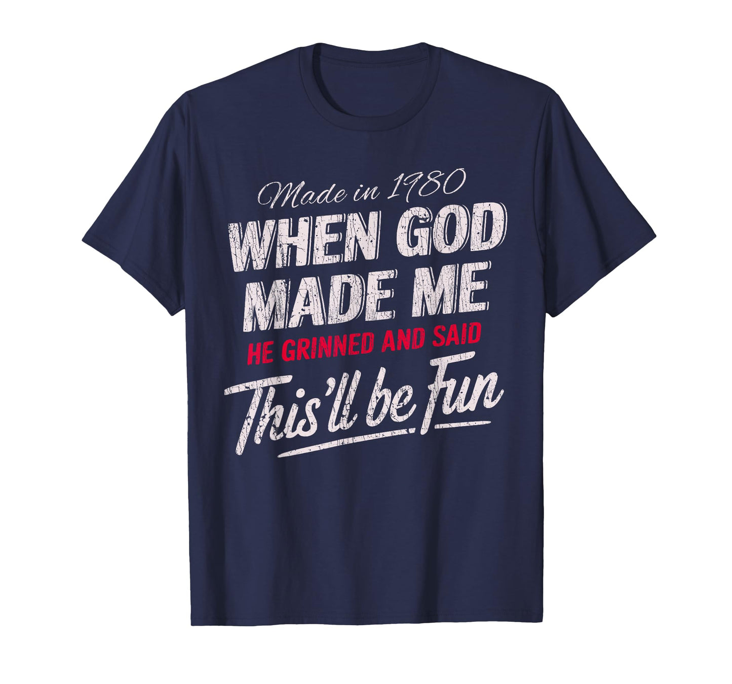 Made In 1980 God Grinned And Said This’ll Be Fun T-Shirt