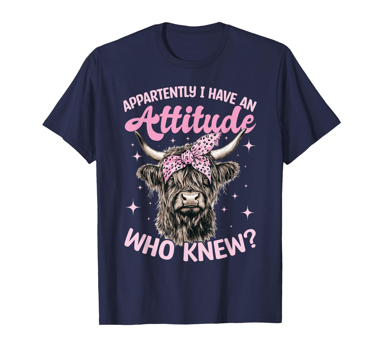 Scottish Highland Cow Apparently I Have An Attitude Who T-Shirt
