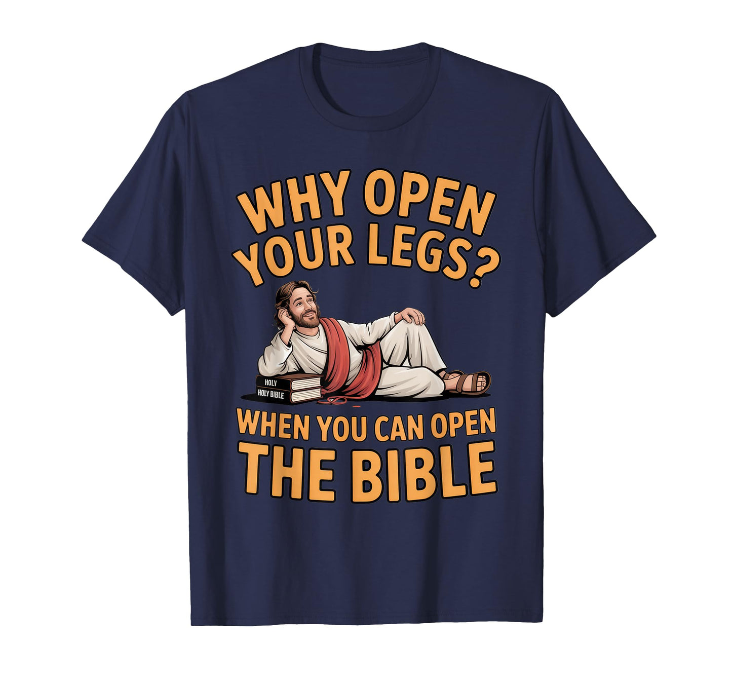 Why Open Your Legs? Bible Humor for Christians at Church T-Shirt