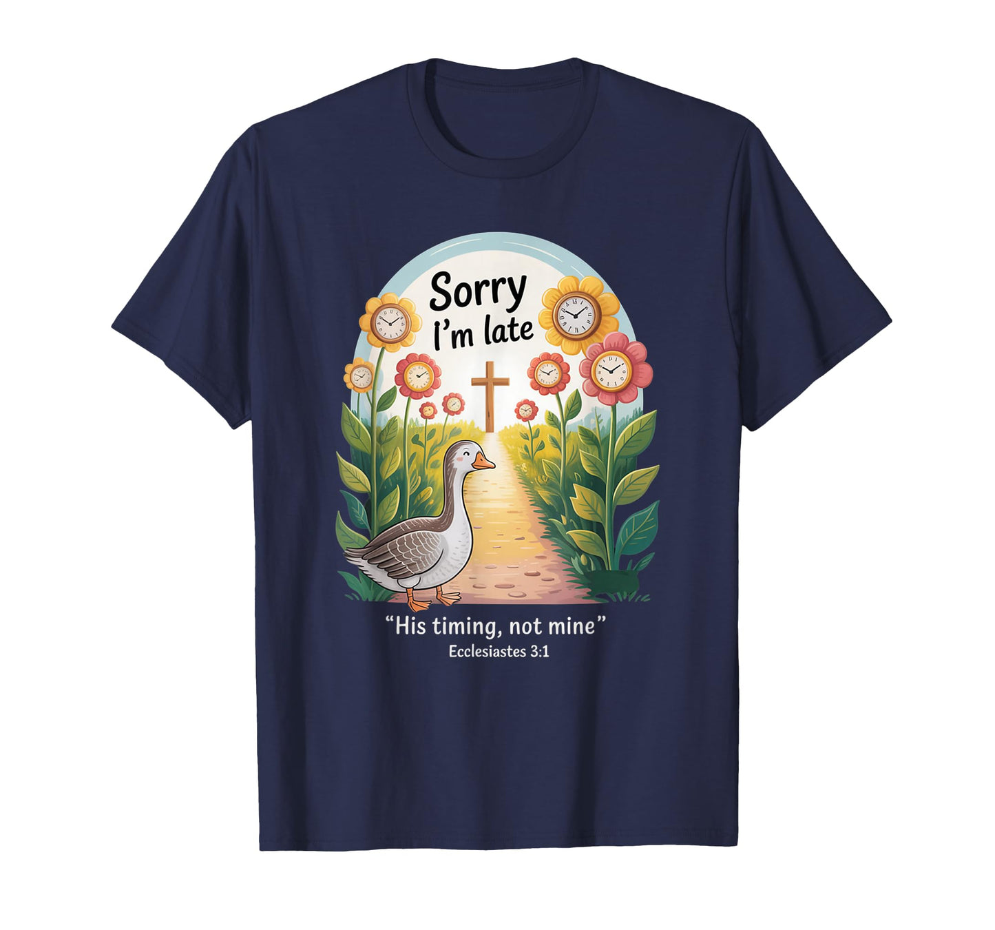 Sorry I'm Late his Timing not Mine, Funny Christian Goose T-Shirt