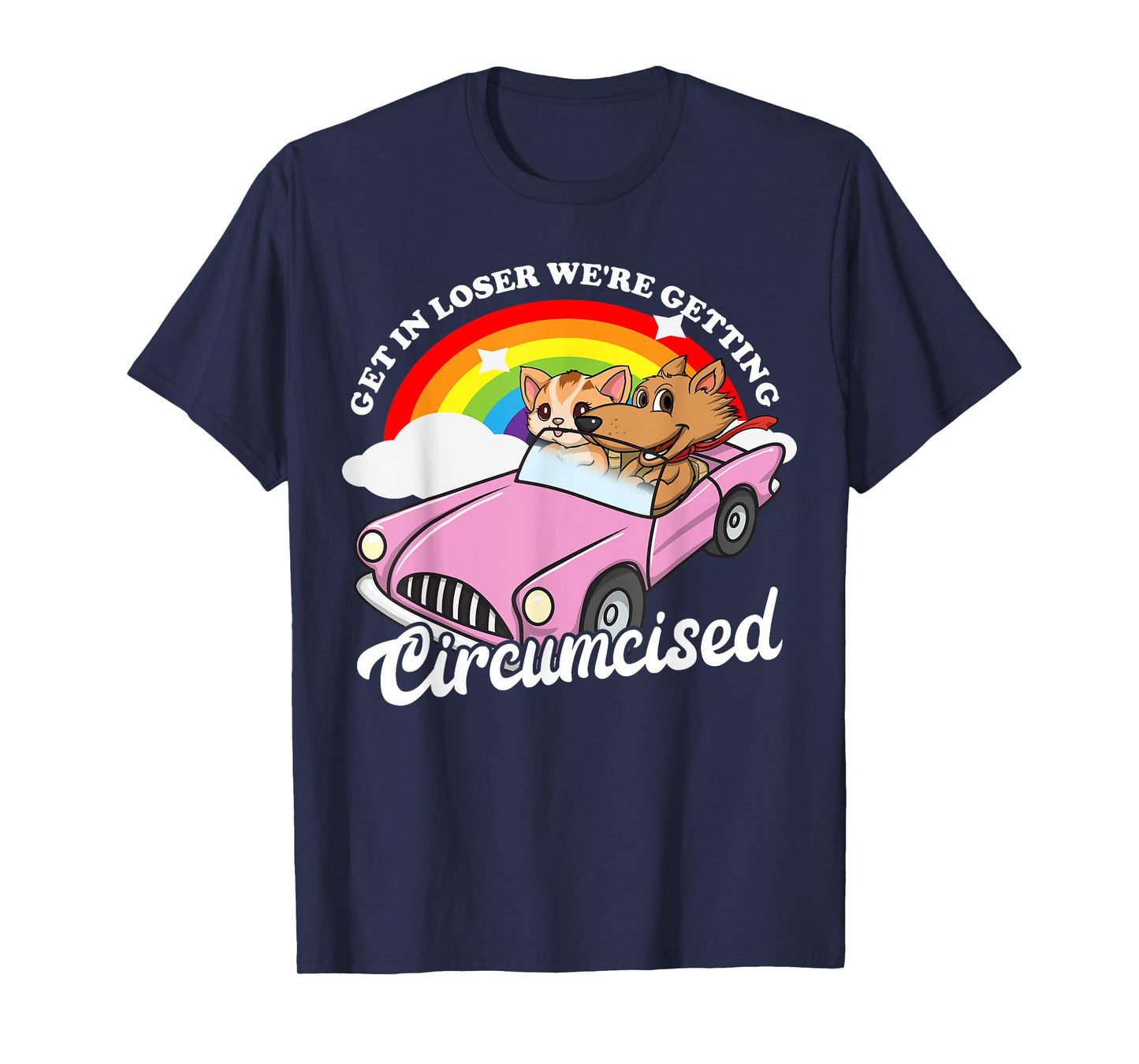 Get In Loser We're Getting Circumcised Funny Embarrassing T-Shirt