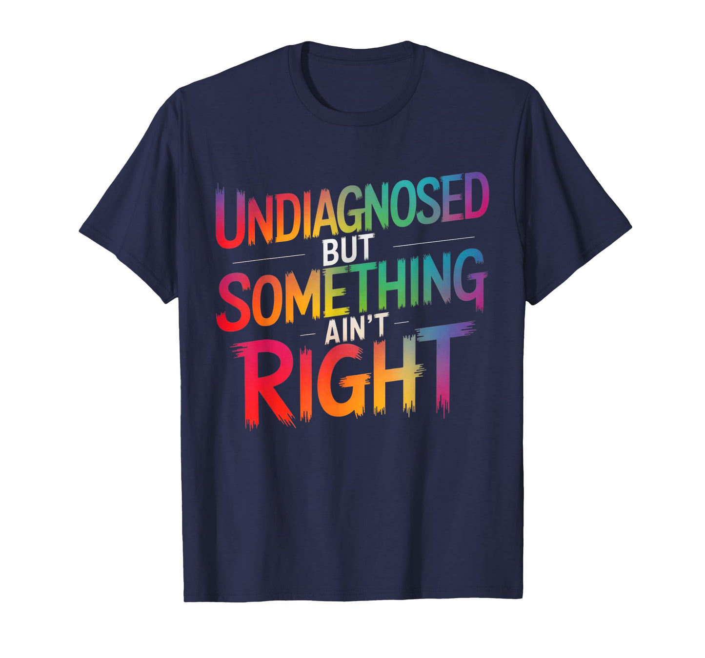Undiagnosed But Something Ain't Right Funny Saying Quote T-Shirt