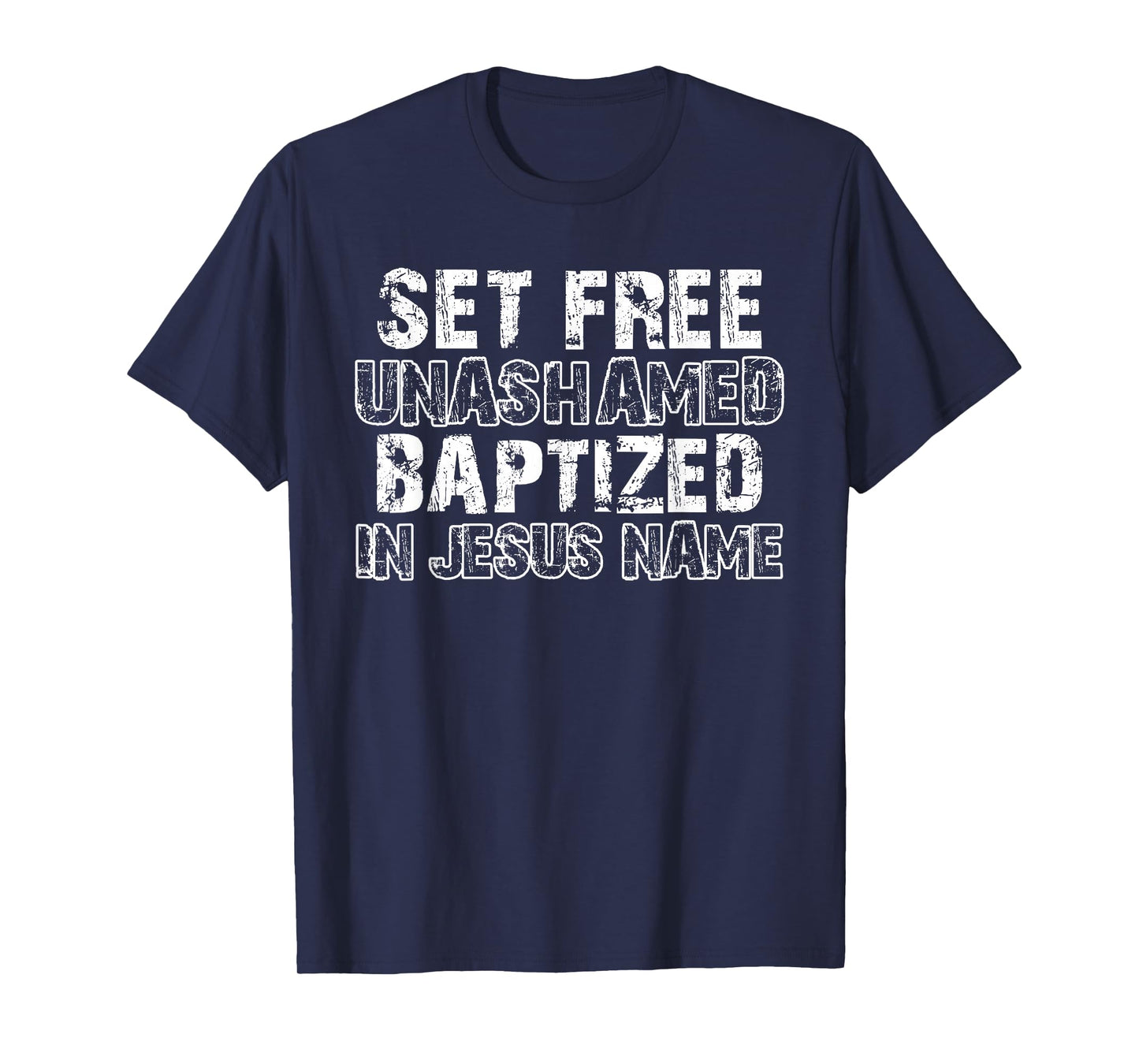 Set Free Unashamed Baptized In Jesus Name Christian Vintage T-Shirt