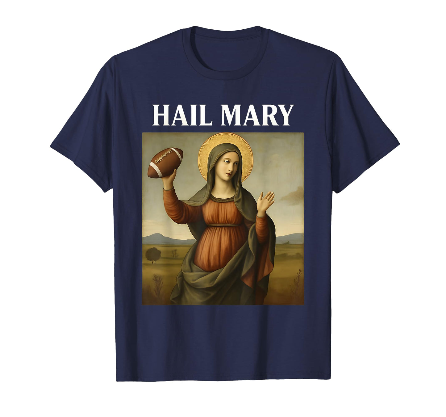 Hail Mary Funny Football Virgin Mary Parody Catholic Christ T-Shirt