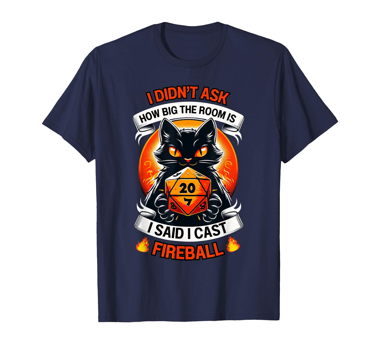 Cat I Didn't Ask How Big The Room Is Said I Cast Fireball T-Shirt for Men Women