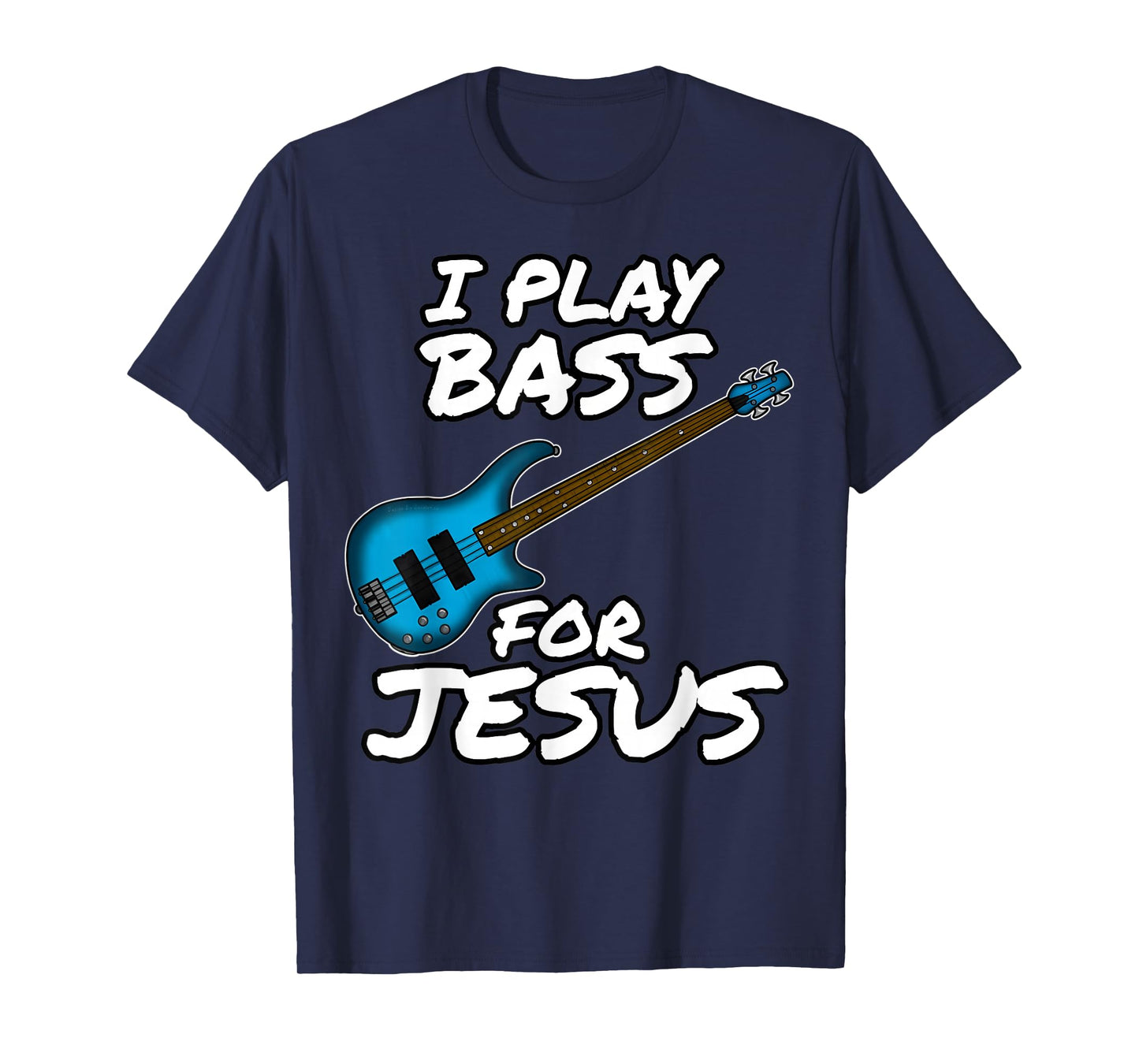 Funny I Play Bass for Jesus Bassist Church Musician Gift T-Shirt