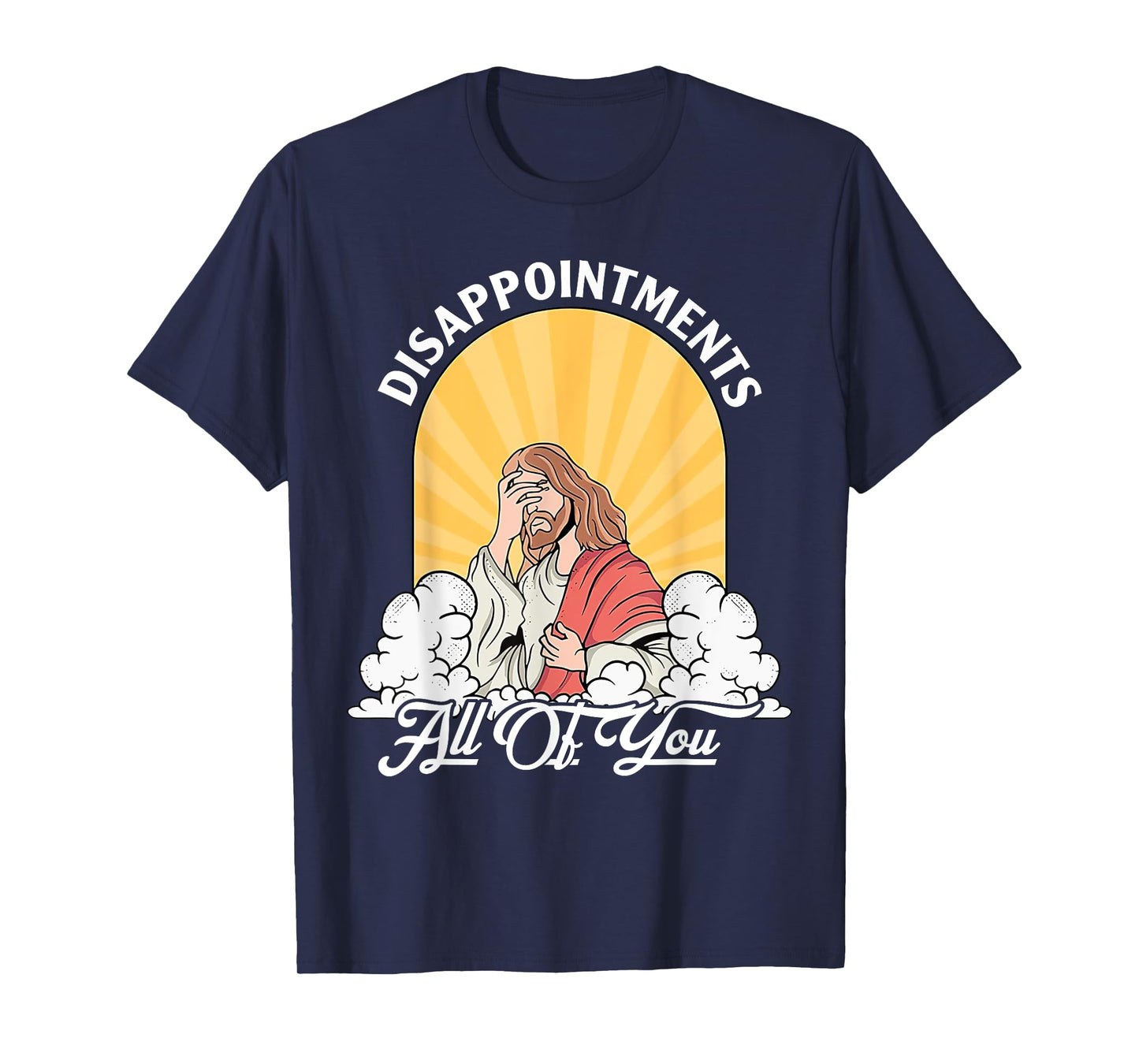 Disappointments Sarcastic All Of You Christian Jesus Funny T-Shirt