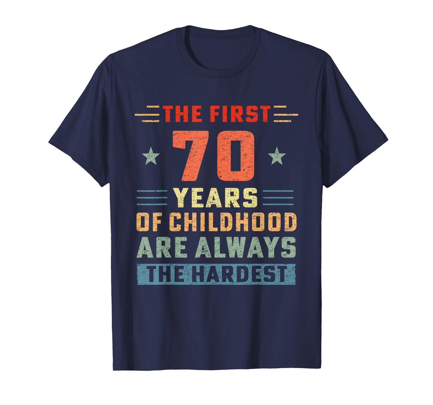 The First 70 Years Of Childhood Hardest Old 70th Birthday T-Shirt