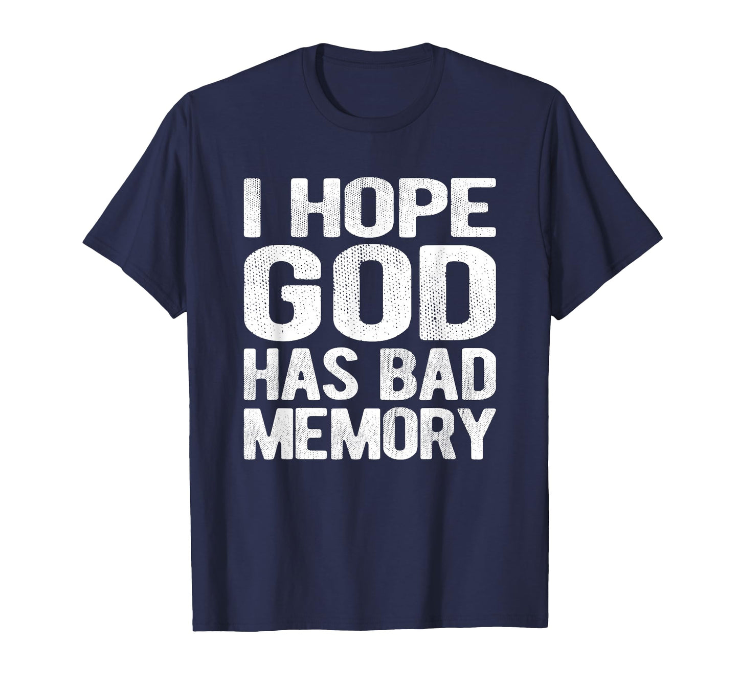 I Hope God Has Bad Memory Funny Meme Quote T-Shirt