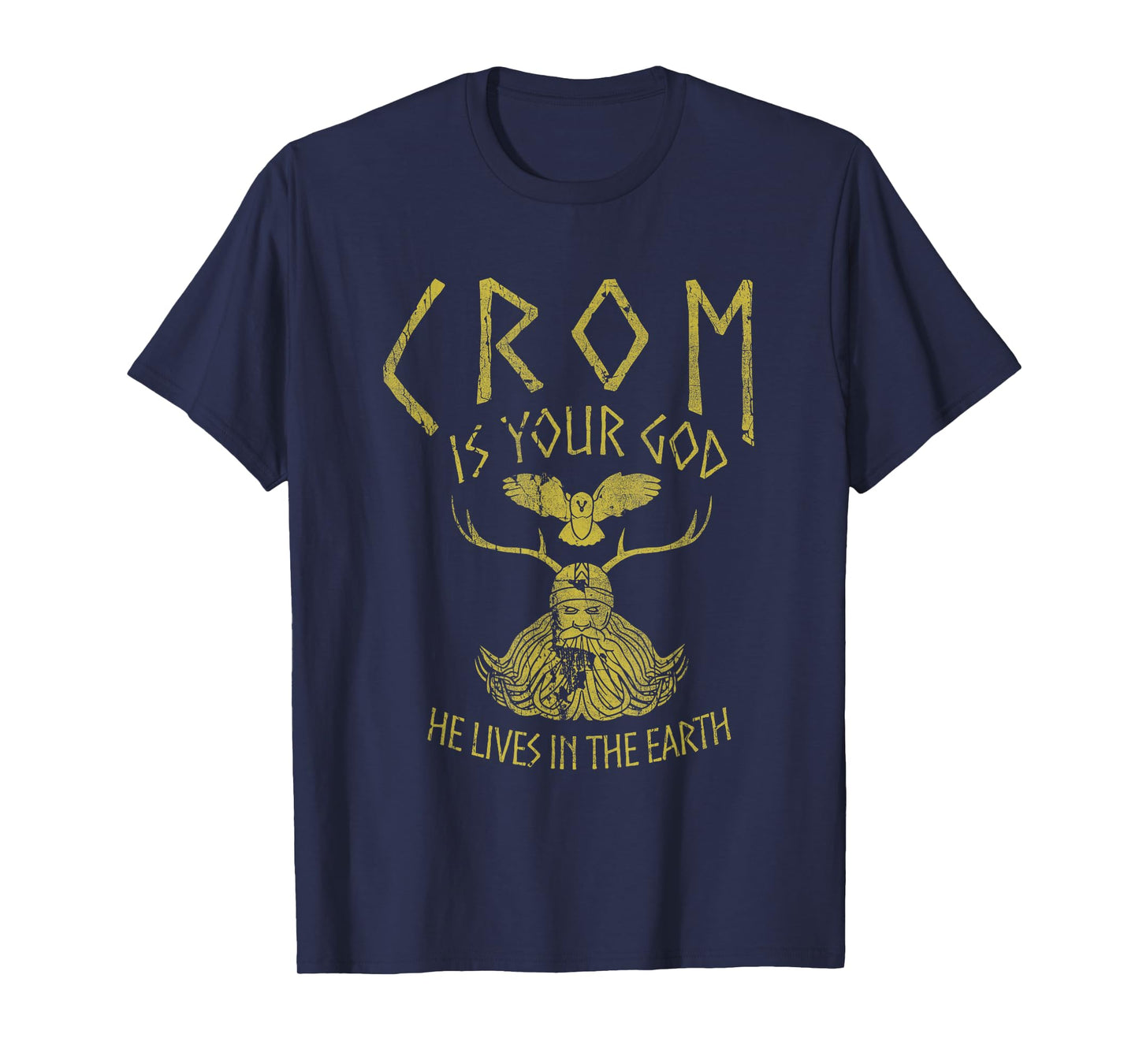 Crom Is Your God He Lives In The Earth Quote T-Shirt