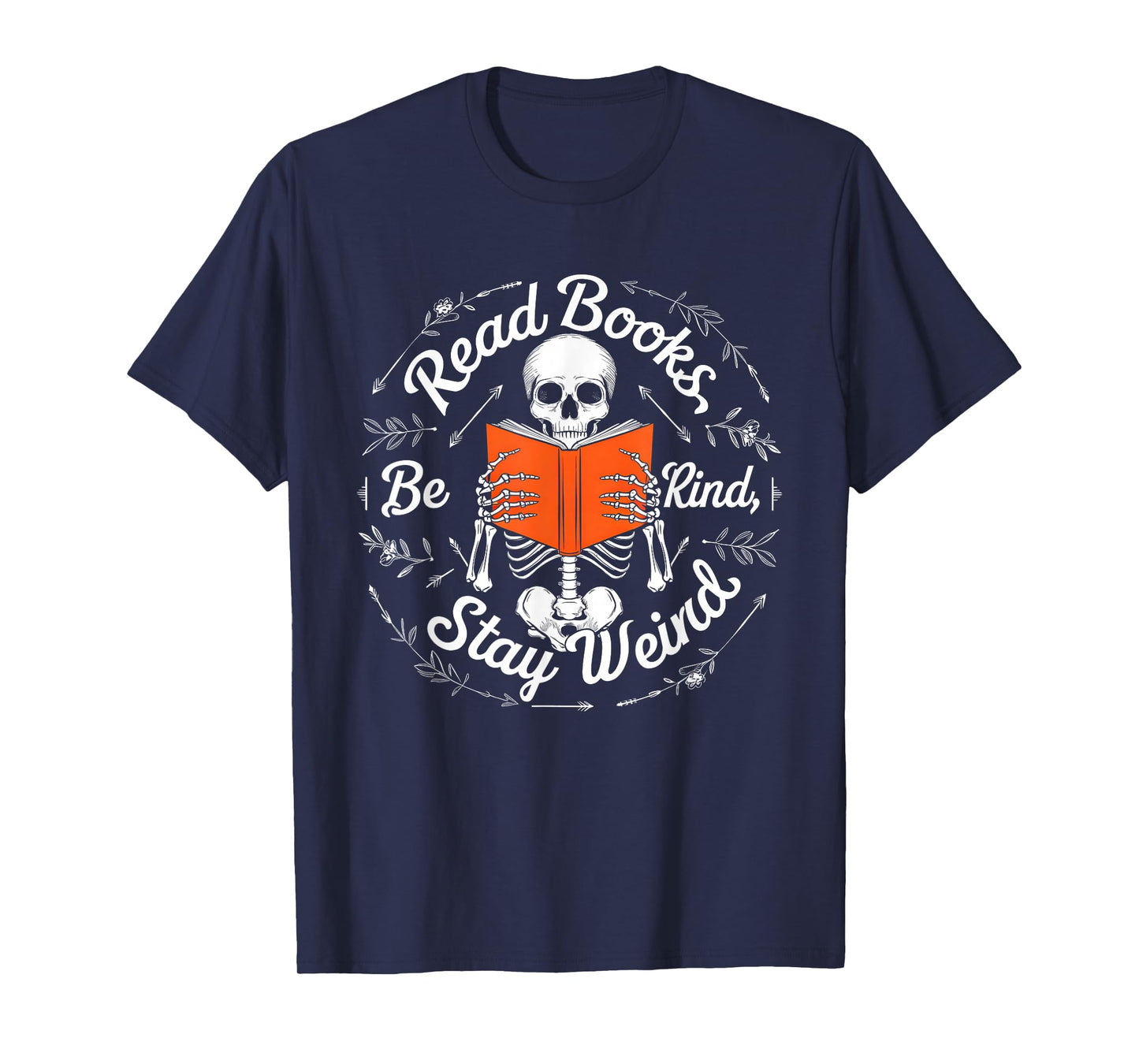 Cool Read Books Be Kind Stay Weird Funny Skeleton Reading T-Shirt