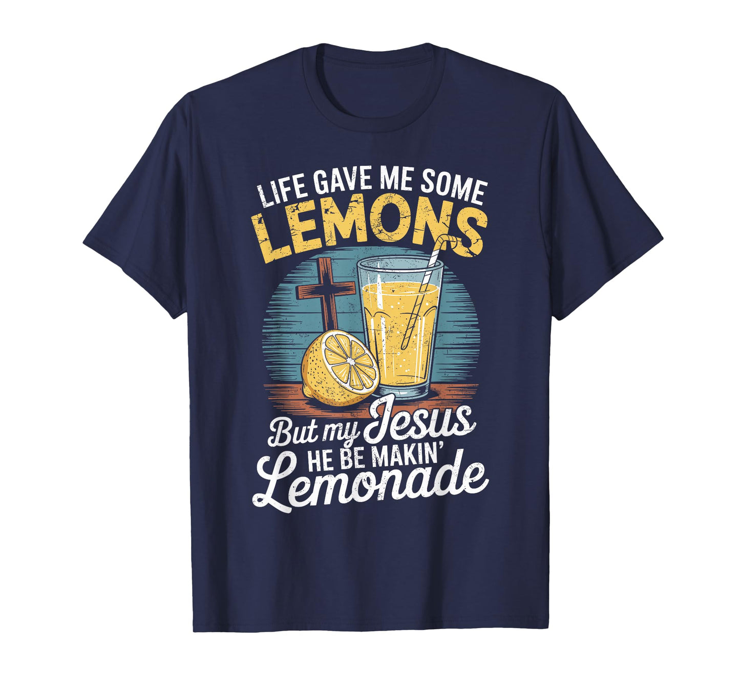 Life Gave Me Lemons But My Jesus He Be Makin' Lemonade T-Shirt