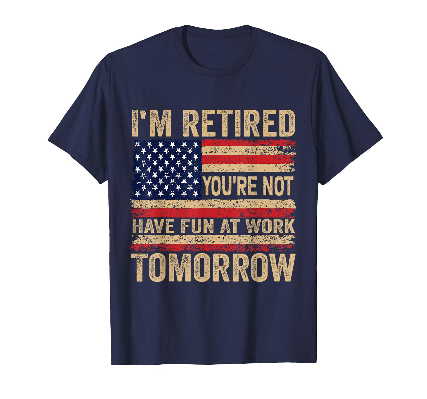 I'm Retired You're Not Have Fun at Work Tomorrow Retirement T-Shirt