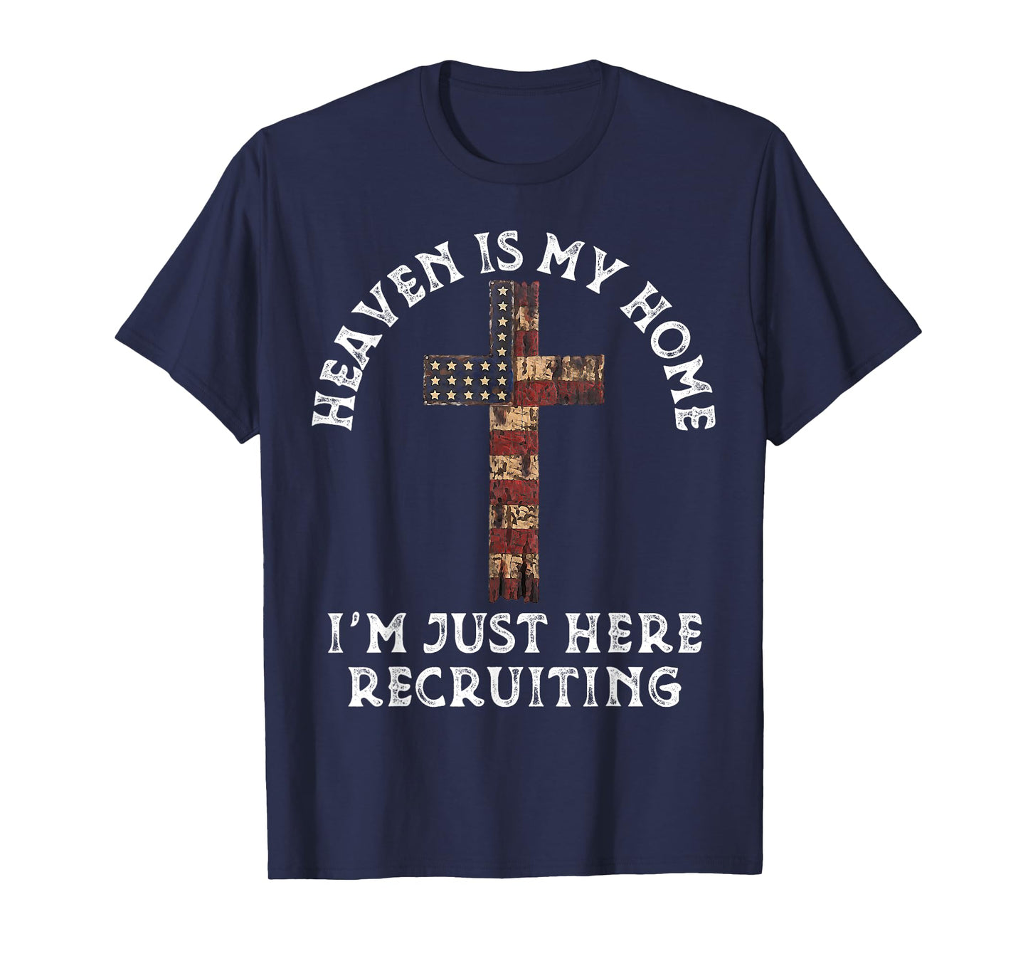 Heaven Is My Home Im Just Here Recruiting Funny Christian T-Shirt