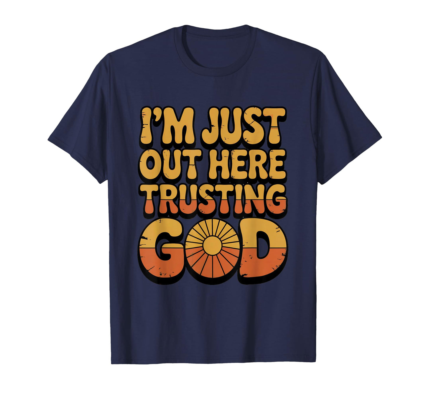 I'm just Out here Trusting God Christian Religious Faith T-Shirt