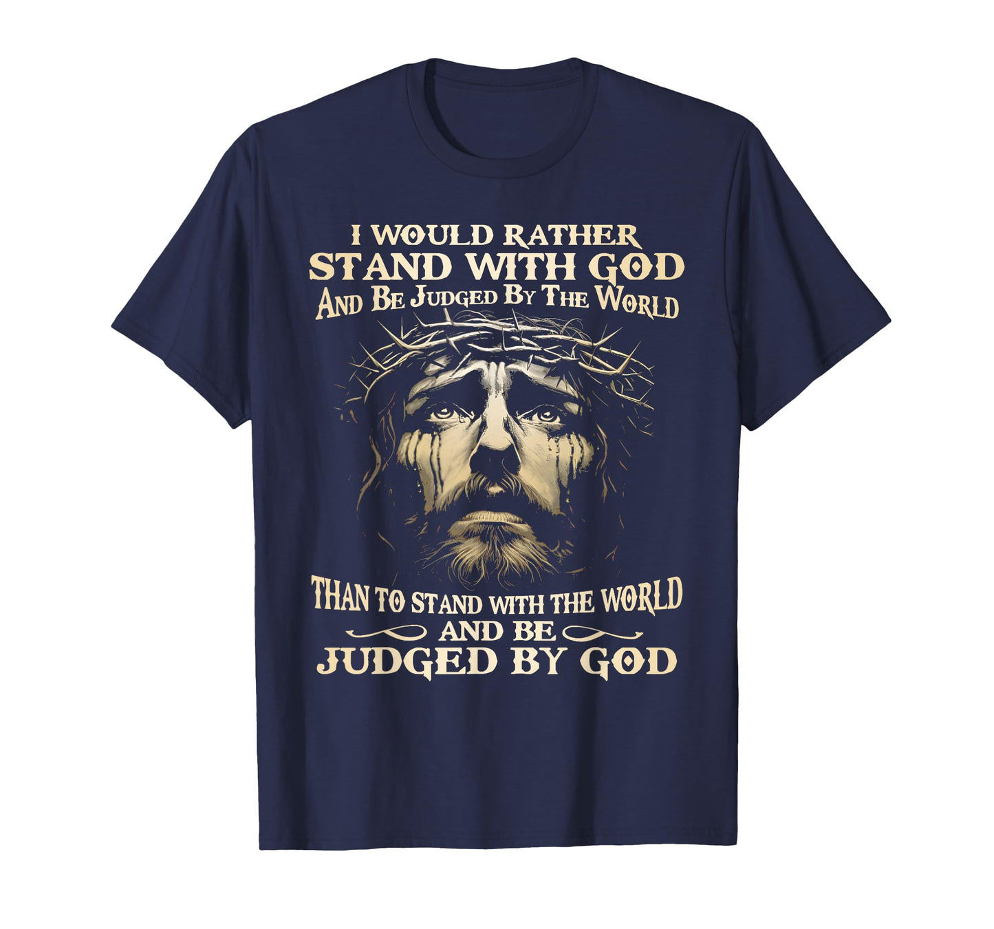 I Would Rather Stand With God And Be Judged By The World T-Shirt